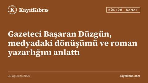 Gazeteci Başaran Düzgün, medyadaki dönüşümü ve roman yazarlığını anlattı