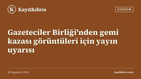 Gazeteciler Birliği'nden gemi kazası görüntüleri için yayın uyarısı