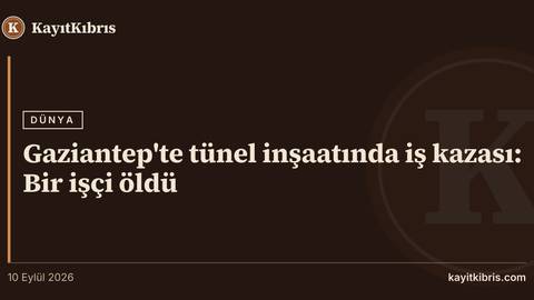 Gaziantep'te tünel inşaatında iş kazası: Bir işçi öldü