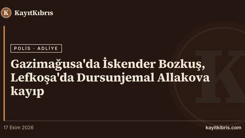 Gazimağusa'da İskender Bozkuş, Lefkoşa'da Dursunjemal Allakova kayıp