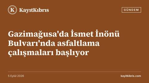 Gazimağusa'da İsmet İnönü Bulvarı'nda asfaltlama çalışmaları başlıyor