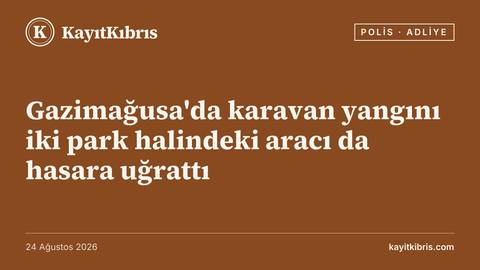 Gazimağusa'da karavan yangını iki park halindeki aracı da hasara uğrattı