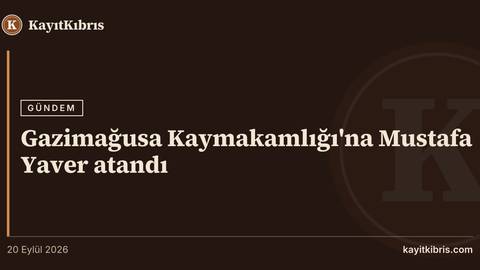 Gazimağusa Kaymakamlığı'na Mustafa Yaver atandı