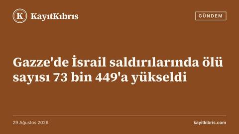 Gazze'de İsrail saldırılarında ölü sayısı 73 bin 449'a yükseldi