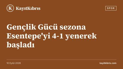 Gençlik Gücü sezona Esentepe'yi 4-1 yenerek başladı