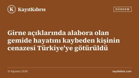 Girne açıklarında alabora olan gemide hayatını kaybeden kişinin cenazesi Türkiye'ye götürüldü