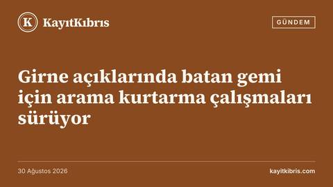 Girne açıklarında batan gemi için arama kurtarma çalışmaları sürüyor