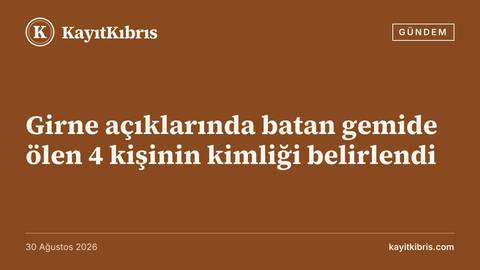 Girne açıklarında batan gemide ölen 4 kişinin kimliği belirlendi