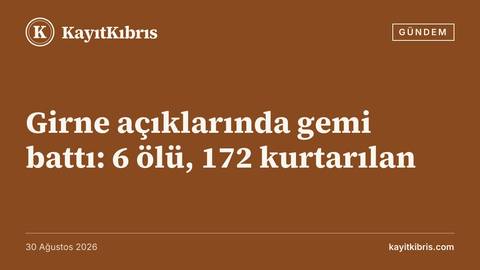 Girne açıklarında gemi battı: 6 ölü, 172 kurtarılan