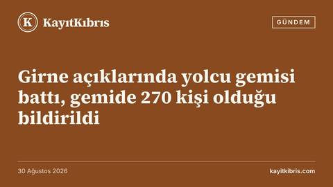 Girne açıklarında yolcu gemisi battı, gemide 270 kişi olduğu bildirildi