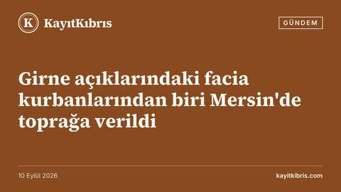 Girne açıklarındaki facia kurbanlarından biri Mersin'de toprağa verildi