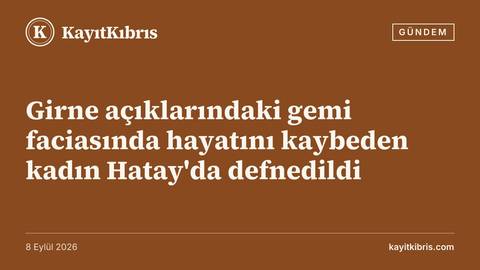 Girne açıklarındaki gemi faciasında hayatını kaybeden kadın Hatay'da defnedildi