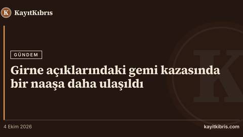 Girne açıklarındaki gemi kazasında bir naaşa daha ulaşıldı