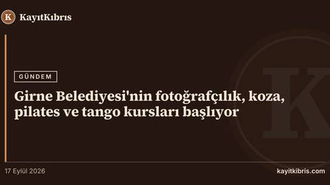 Girne Belediyesi'nin fotoğrafçılık, koza, pilates ve tango kursları başlıyor