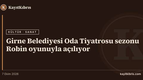 Girne Belediyesi Oda Tiyatrosu sezonu Robin oyunuyla açılıyor