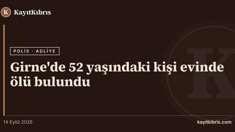 Girne'de 52 yaşındaki kişi evinde ölü bulundu