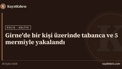 Girne'de bir kişi üzerinde tabanca ve 5 mermiyle yakalandı