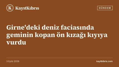 Girne'deki deniz faciasında geminin kopan ön kızağı kıyıya vurdu