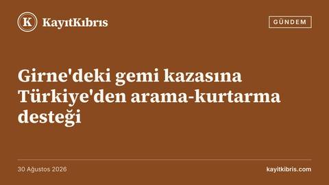 Girne'deki gemi kazasına Türkiye'den arama-kurtarma desteği