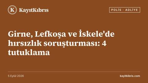Girne, Lefkoşa ve İskele'de hırsızlık soruşturması: 4 tutuklama