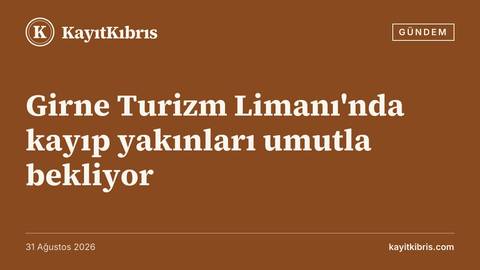 Girne Turizm Limanı'nda kayıp yakınları umutla bekliyor