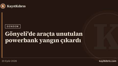 Gönyeli'de araçta unutulan powerbank yangın çıkardı