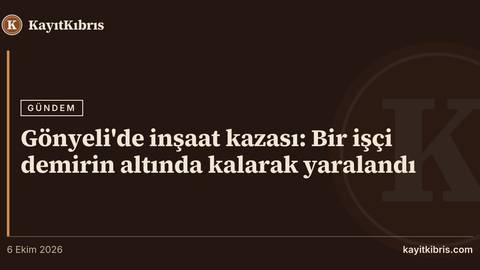 Gönyeli'de inşaat kazası: Bir işçi demirin altında kalarak yaralandı