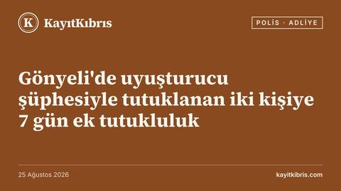 Gönyeli'de uyuşturucu şüphesiyle tutuklanan iki kişiye 7 gün ek tutukluluk