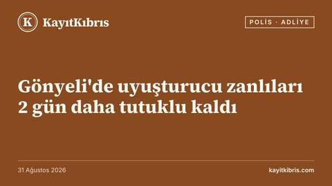 Gönyeli'de uyuşturucu zanlıları 2 gün daha tutuklu kaldı