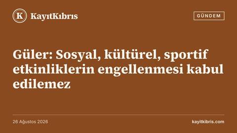 Güler: Sosyal, kültürel, sportif etkinliklerin engellenmesi kabul edilemez
