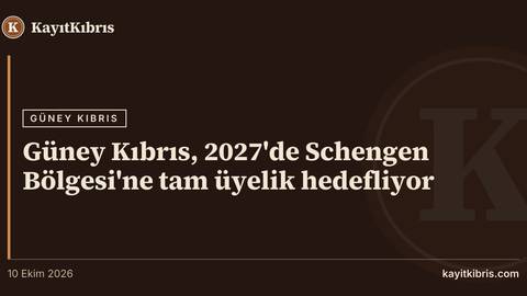 Güney Kıbrıs, 2027'de Schengen Bölgesi'ne tam üyelik hedefliyor