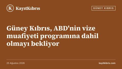 Güney Kıbrıs, ABD'nin vize muafiyeti programına dahil olmayı bekliyor