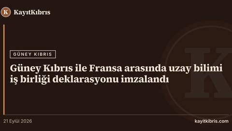 Güney Kıbrıs ile Fransa arasında uzay bilimi iş birliği deklarasyonu imzalandı