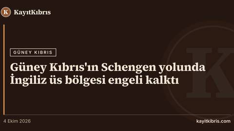 Güney Kıbrıs'ın Schengen yolunda İngiliz üs bölgesi engeli kalktı
