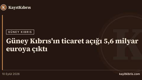 Güney Kıbrıs'ın ticaret açığı 5,6 milyar euroya çıktı