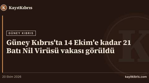 Güney Kıbrıs'ta 14 Ekim'e kadar 21 Batı Nil Virüsü vakası görüldü