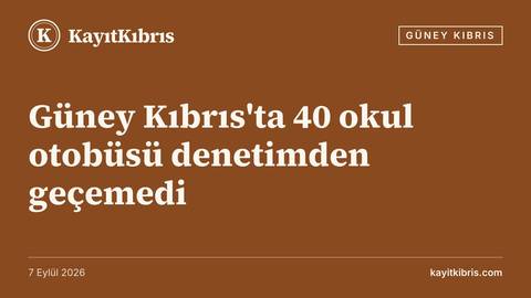 Güney Kıbrıs'ta 40 okul otobüsü denetimden geçemedi