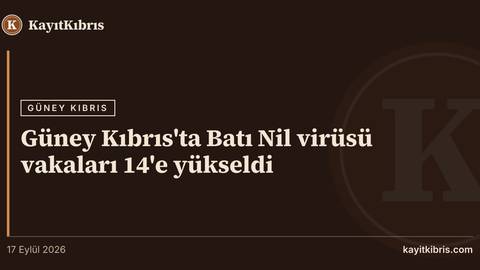 Güney Kıbrıs'ta Batı Nil virüsü vakaları 14'e yükseldi