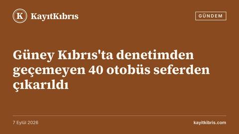 Güney Kıbrıs'ta denetimden geçemeyen 40 otobüs seferden çıkarıldı