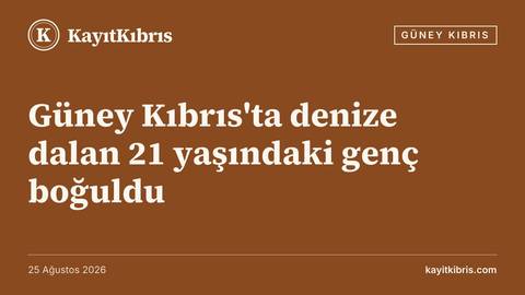 Güney Kıbrıs'ta denize dalan 21 yaşındaki genç boğuldu