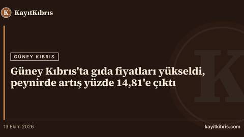 Güney Kıbrıs'ta gıda fiyatları yükseldi, peynirde artış yüzde 14,81'e çıktı