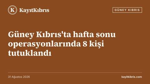 Güney Kıbrıs'ta hafta sonu operasyonlarında 8 kişi tutuklandı