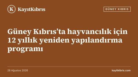 Güney Kıbrıs’ta hayvancılık için 12 yıllık yeniden yapılandırma programı
