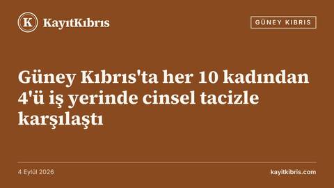 Güney Kıbrıs'ta her 10 kadından 4'ü iş yerinde cinsel tacizle karşılaştı