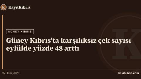 Güney Kıbrıs'ta karşılıksız çek sayısı eylülde yüzde 48 arttı