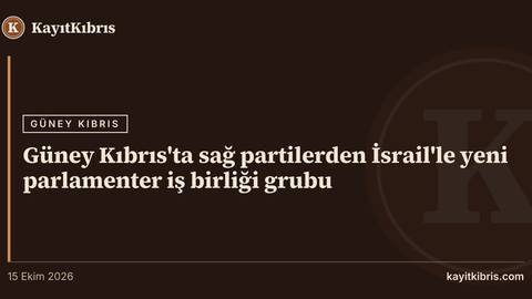 Güney Kıbrıs'ta sağ partilerden İsrail'le yeni parlamenter iş birliği grubu