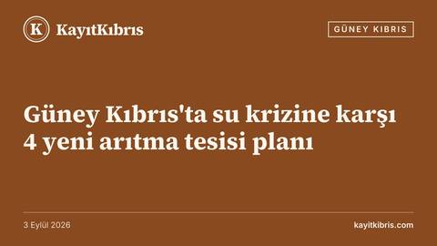 Güney Kıbrıs'ta su krizine karşı 4 yeni arıtma tesisi planı