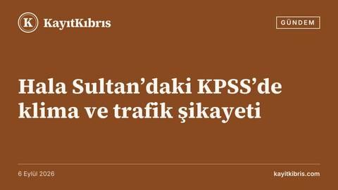 Hala Sultan’daki KPSS’de klima ve trafik şikayeti