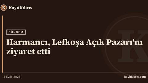 Harmancı, Lefkoşa Açık Pazarı'nı ziyaret etti