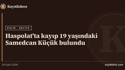 Haspolat'ta kayıp 19 yaşındaki Samedcan Küçük bulundu